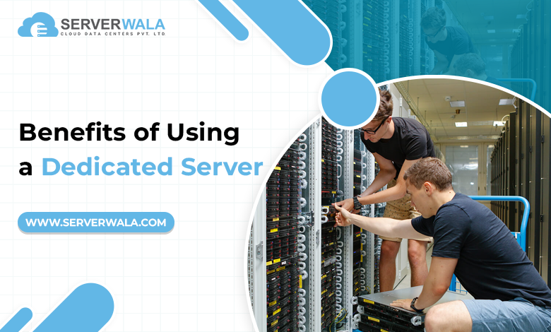 Benefits of Using a Dedicated Server