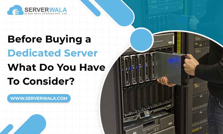 Before Buying a Dedicated Server What Do You Have To Consider?