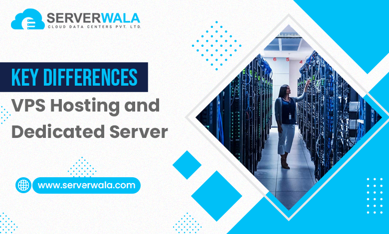 Key Differences between VPS Hosting and Dedicated Server