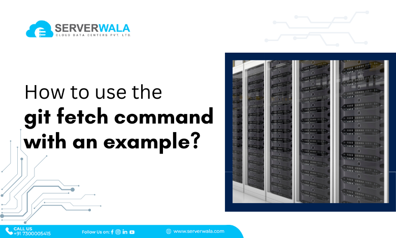 How to Use the Git Fetch Command with an Example?