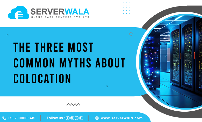 The Three Most Common Myths About Colocation