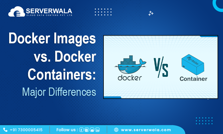 Docker images vs. Docker containers: Major Differences